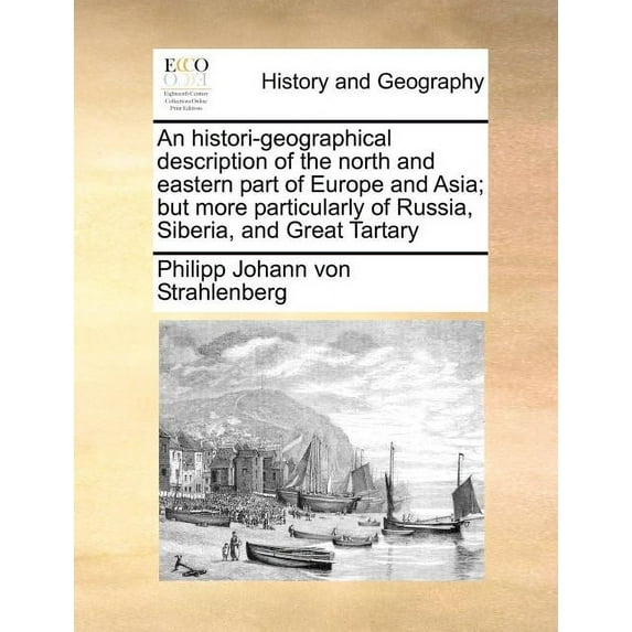 An histori-geographical description of the north and eastern part of Europe and Asia; but more particularly of Russia, Siberia, and Great Tartary (Paperback)