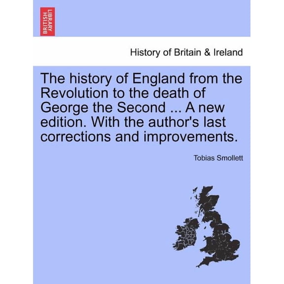 The history of England from the Revolution to the death of George the Second ... A new edition. With the author's last c, (Paperback)