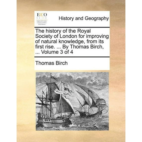 The history of the Royal Society of London for improving of natural knowledge, from its first rise. ... By Thomas Birch, ... Volume 3 of 4 (Paperback)