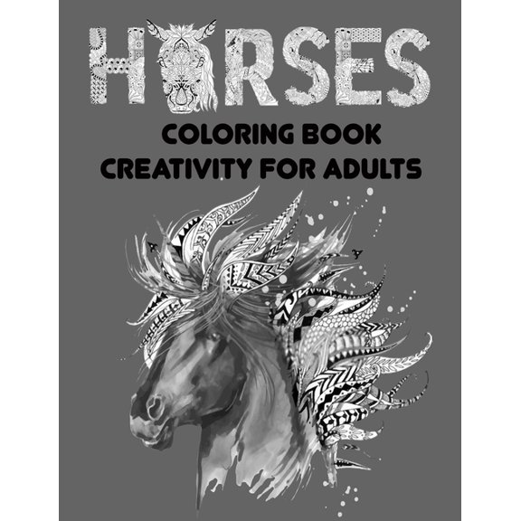 horses coloring book creativity for adults: Creative Horses Fanciful and Stress Relieving Patterns (Paperback)