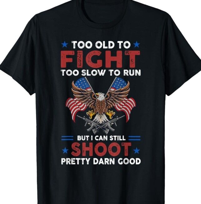 hot, hot, hot,...Too Old To Fight Too Slow To Run But I Can Still Shoot