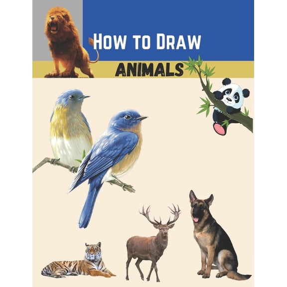 how to draw animals: For Beginners To Intermediate Drawers Of All Ages