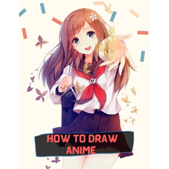 how to draw anime: A Step By Step anime drawing book for beginners and kids 9 12, (Paperback)