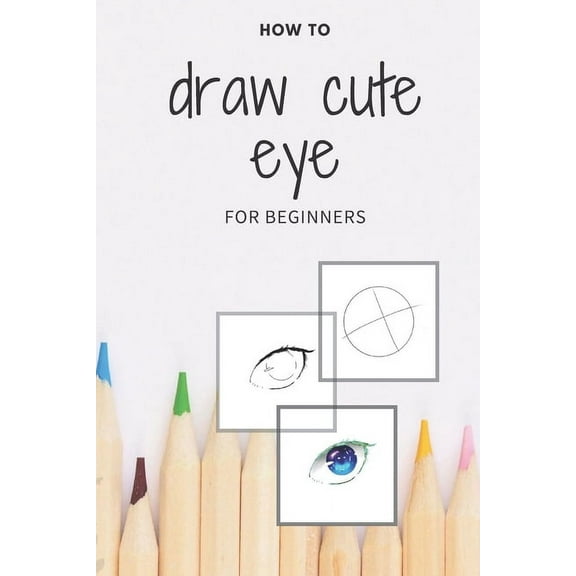 how to draw cute eye for beginners: digital art with example - manga & anime eye -color & incolor (Paperback)