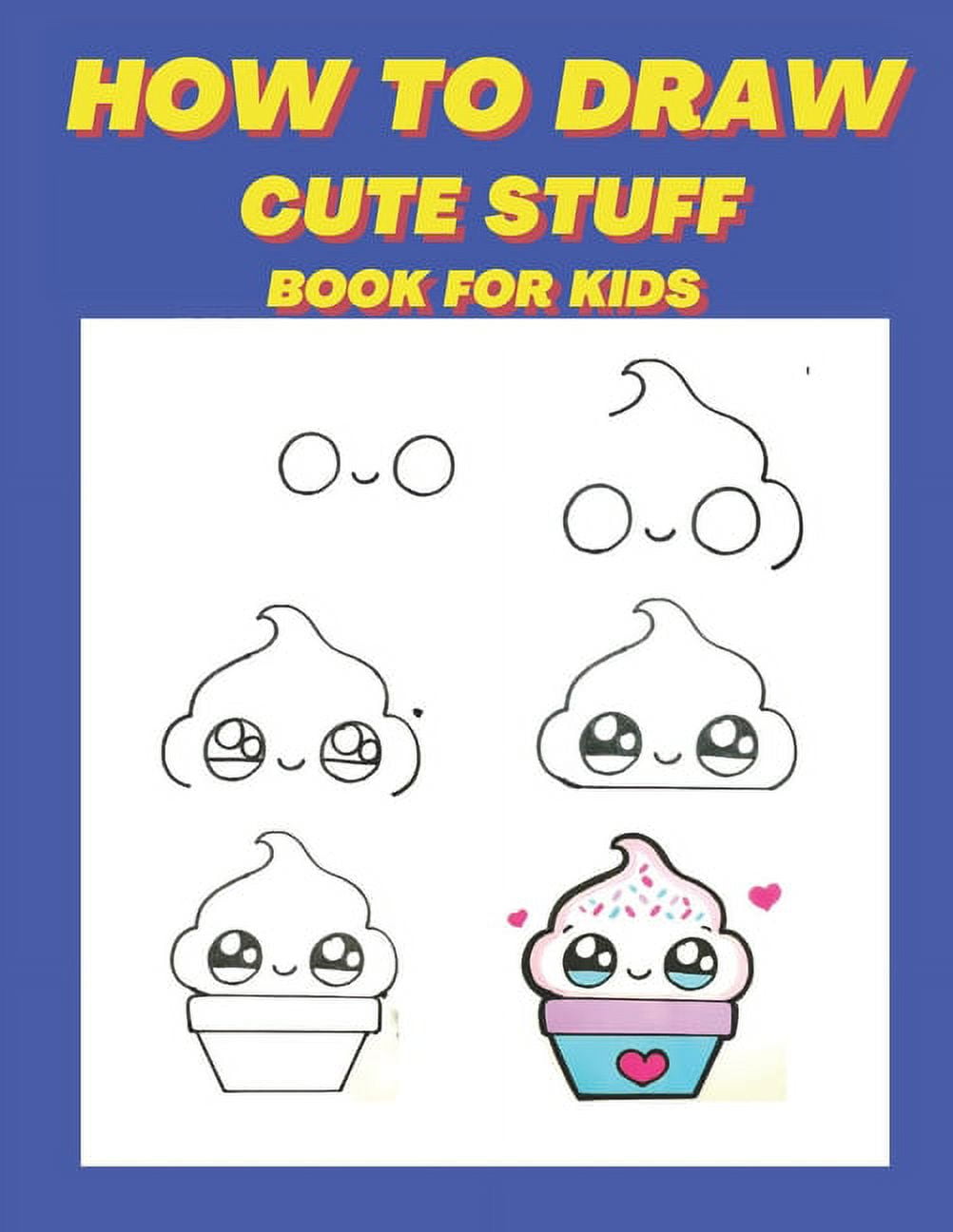 https://i5.walmartimages.com/seo/how-to-draw-cute-stuff-book-for-kids-Learn-How-to-Draw-cute-and-easy-things-for-Kids-with-Step-by-Step-Guide-Paperback_1a1ace48-226c-4993-a259-f35cd38a2fc3.e7453582c276bb7c6b73f3f474ee4f41.jpeg