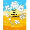 thumbnail image 1 of how to draw flower: Teaching kids 5-year-old drawing flowers step by step in an easy and simple way, Suitable for presch, (Paperback), 1 of 1