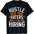 thumbnail image 1 of hustle until your haters ask if you're hiring T-Shirt, 1 of 4