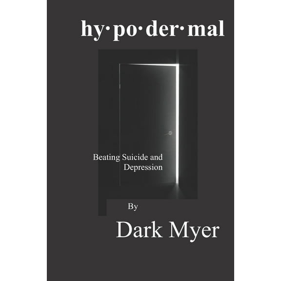 hypodermal: Beating Suicide and Depression (Paperback) by Dark Myer