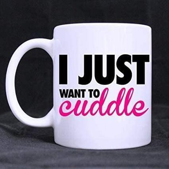 i Just Want To Cuddle Coffee Mug 11OZ Coffee Mug