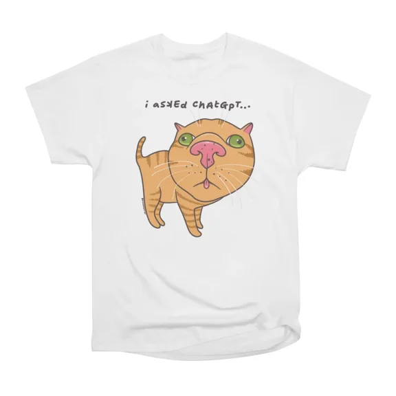 i askEd ChAtGpT T-Shirt Tee Gift For Him Merch For Her Apparel For Friend