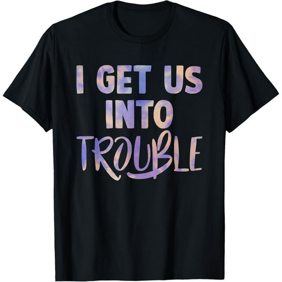 i get us into out of trouble set matching couples women men T-Shirt