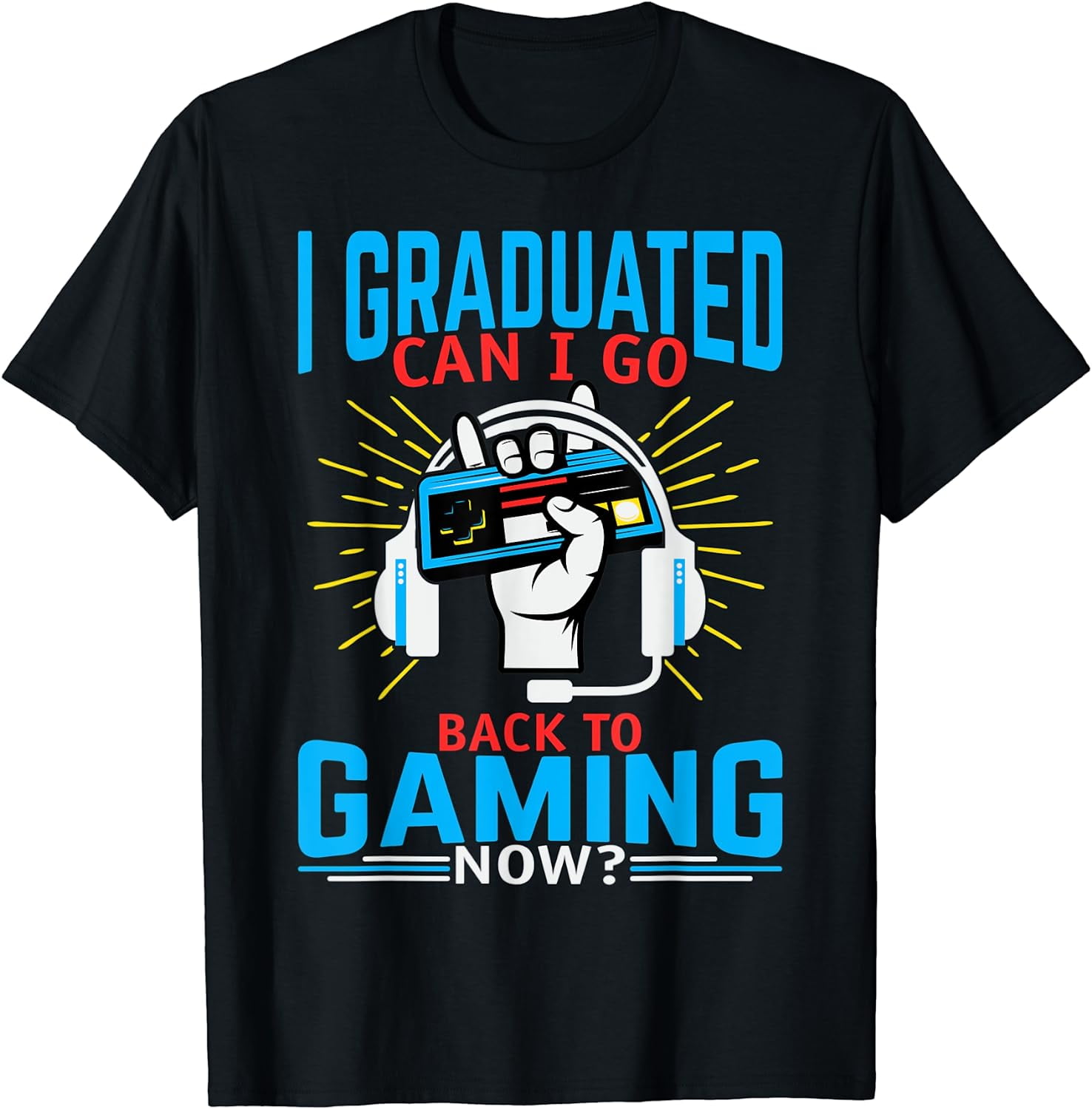 i graduated can i go back to gaming now graduation degree TShirt