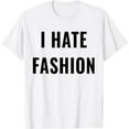 thumbnail image 1 of i hate fashion T-Shirt, 1 of 3