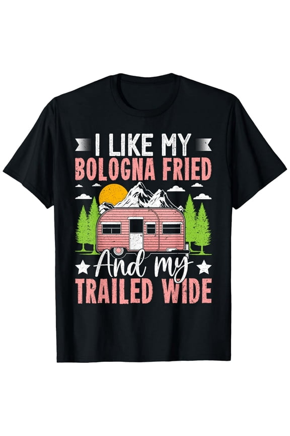 i like my bologna fried and my trailed wide trailer park T-Shirt