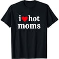 thumbnail image 1 of i love hot moms T-Shirt, 1 of 3