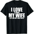 thumbnail image 1 of i love it when my wife lets me buy car parts Cool Design T-S, 1 of 4
