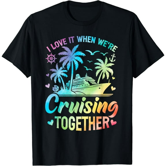 i love it when were cruising together cruise lovers friends T-Shirt