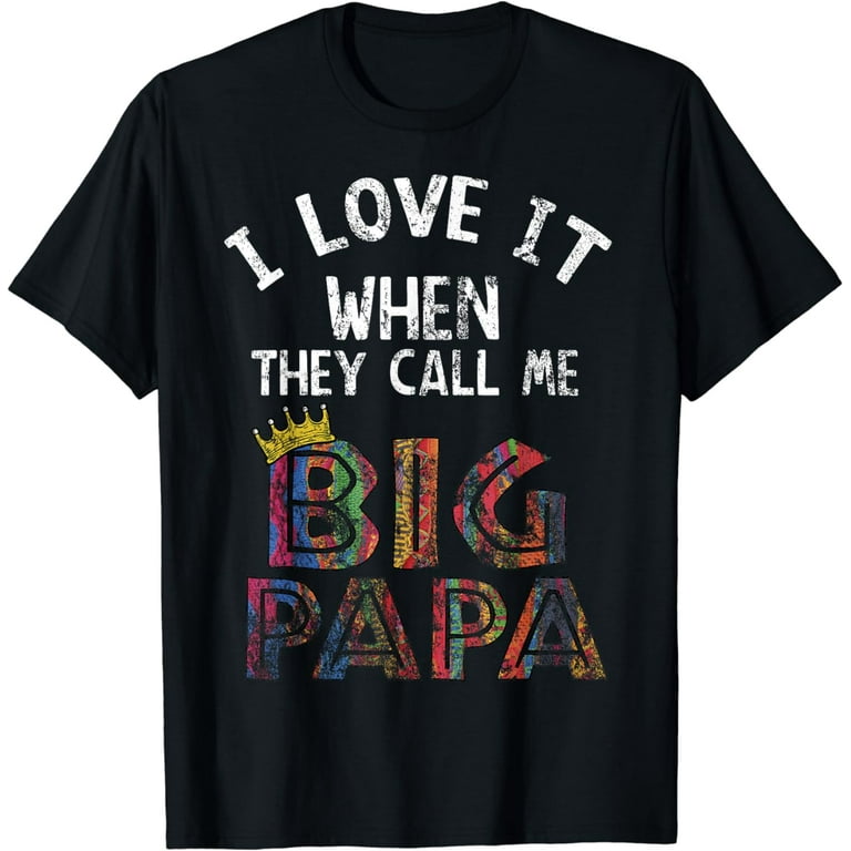 I Love It When You Call Me Big Papa Shirt Hip Hop Rap Dad I Love It When You Call Me Big Papa Shirt Hip Hop Rap Dad