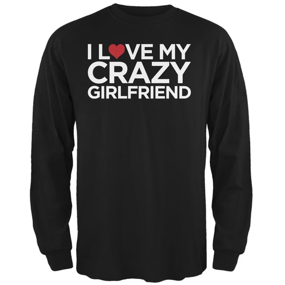 i love my crazy girlfriend black adult long sleeve t-shirt
