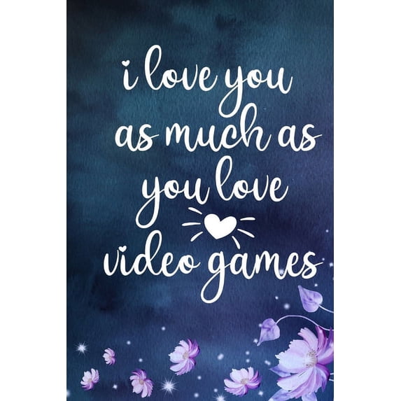 i love you as much as you love video games: Funny Valentine's Day Gift For him happy valentine's day Joke Valentines Day, (Paperback)