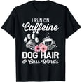 thumbnail image 1 of i run on caffeine dog hair and cuss words T-Shirt, 1 of 4