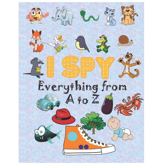 i spy Everything from A to Z: Activity book for kids, coloring book, I Spy Animals For Kids, Alphabet Activity, fun gues, (Paperback)