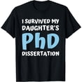 thumbnail image 1 of i survived my daughters phd dissertation college graduation T-Shirt, 1 of 4