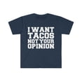 thumbnail image 1 of i want tacos not your opinion Unisex T-shirt S-3XL taco lover Petty, 1 of 2