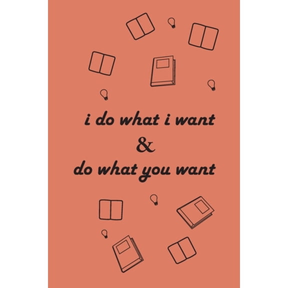 Pre-Owned i do what i want & do what you want: i do what i want & do what you want: Journal Notebook, Gift for husband, wife, mom, dad, brother, sister, son, da (Paperback) 1678668877 9781678668877