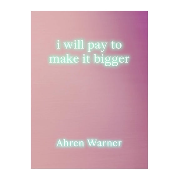 Ahren Warner i will pay to make it bigger (Paperback)