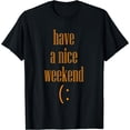 thumbnail image 1 of i wish you have a nice weekend with this t-shirt Black 3X-Large, 1 of 4