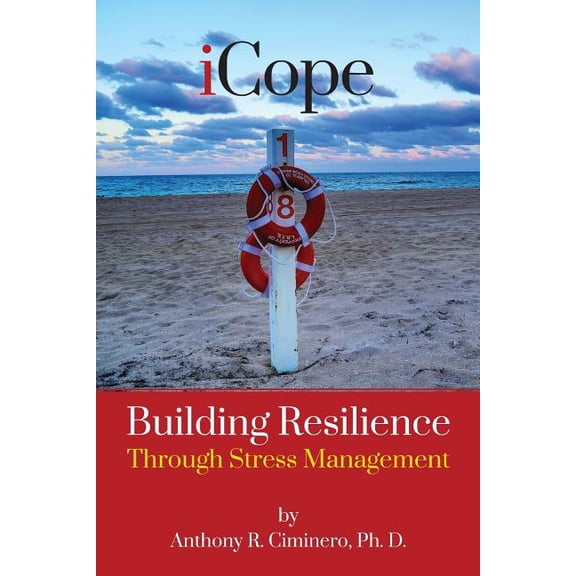 iCope: Building Resilience Through Stress Management (Paperback) by Anthony R Ciminero