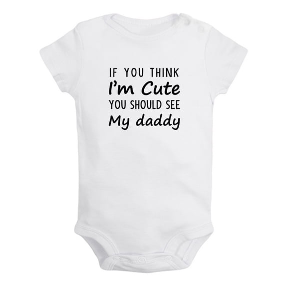 iDzn If You Think I'm Cute You Should See My Daddy Funny Rompers For Babies, Newborn Baby Unisex Bodysuits, Infant Jumpsuits, Toddler 0-24 Months Kids One-Piece Oufits