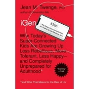 PH D JEAN M TWENGE iGen : Why Today's Super-Connected Kids Are Growing Up Less Rebellious, More Tolerant, Less Happy--and Completely Unprepared for Adulthood--and What That Means for the Rest of Us (Paperback)