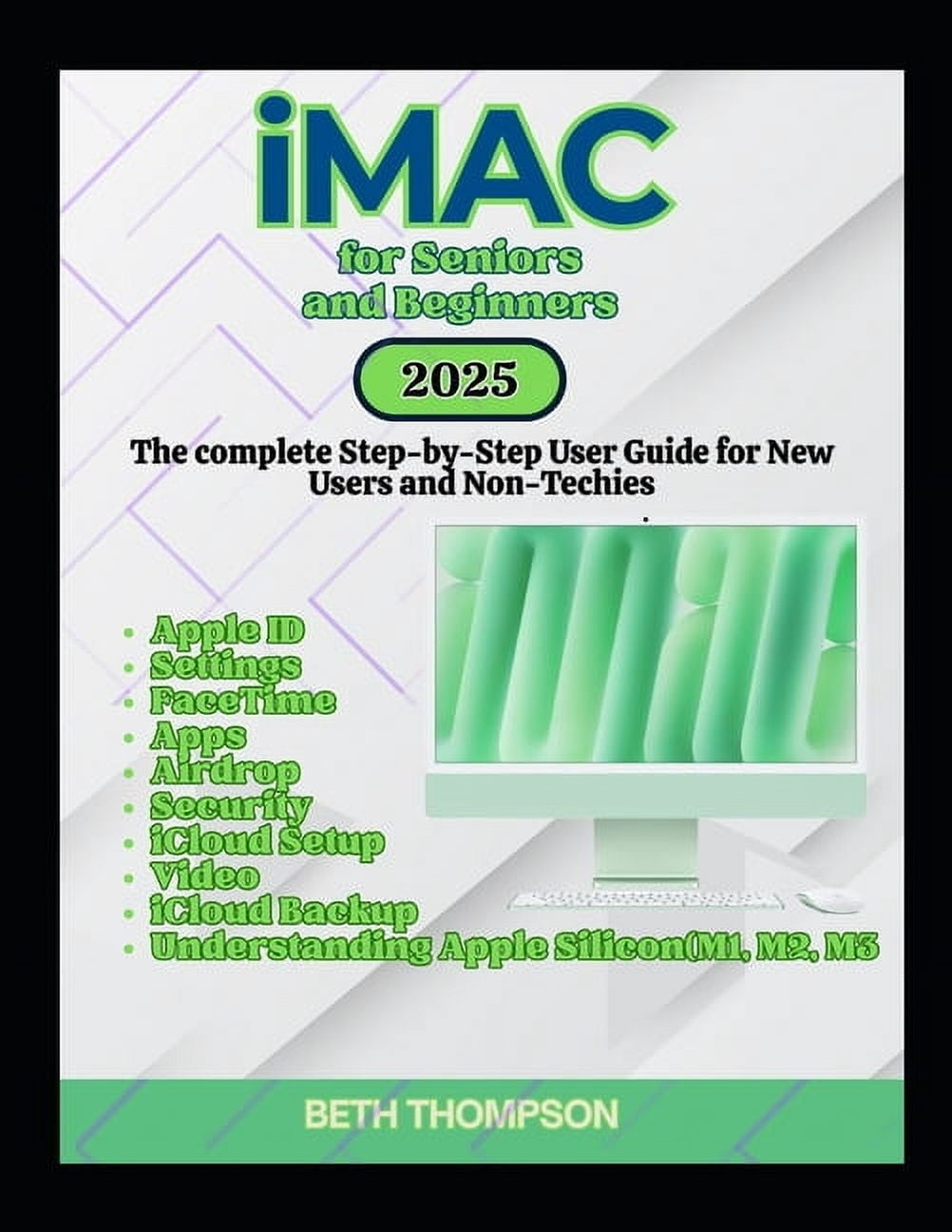 iMac for Seniors and Beginners: The Complete Step-by-Step User Guide ...