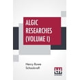 thumbnail image 1 of Algic Researches (Volume I): Comprising Inquiries Respecting The Mental Characteristics Of The North American Indians (In Two Volumes, Vol. I.) (Paperback), 1 of 5