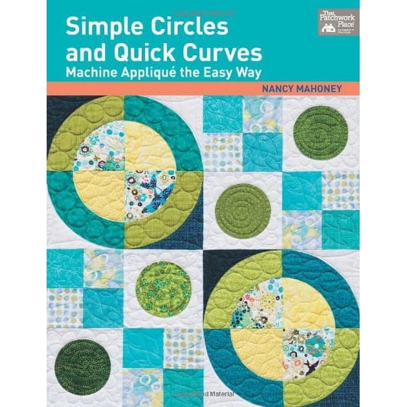 Simple Circles and Quick Curves: Machine Applique the Easy Way