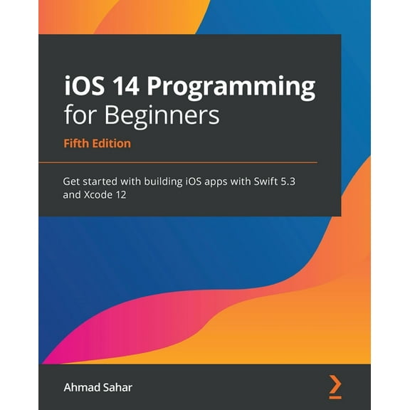 iOS 14 Programming for Beginners: Get started with building iOS apps with Swift 5.3 and Xcode 12 (Paperback)