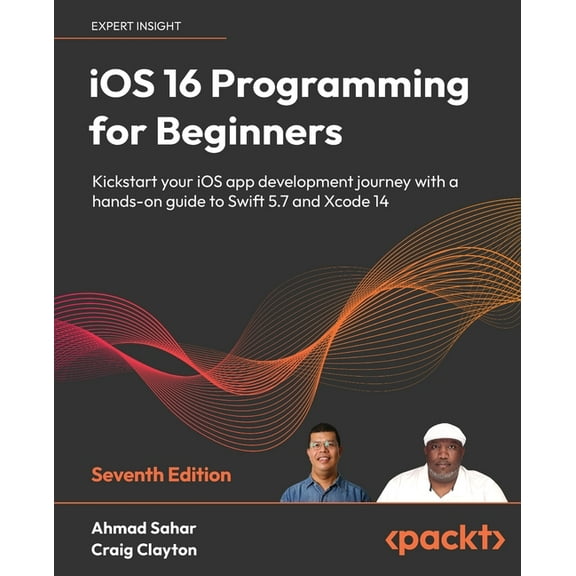 iOS 16 Programming for Beginners - Seventh Edition: Kickstart your iOS app development journey with a hands-on guide to , (Paperback)