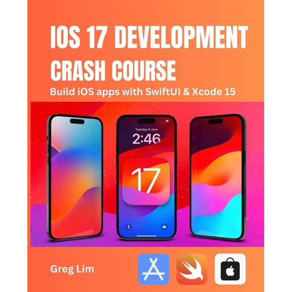 iOS 17 Development Crash Course: Build iOS apps with SwiftUI and Xcode 15, (Paperback)