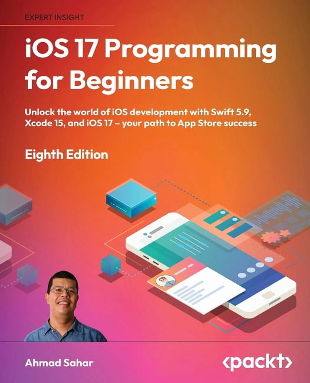 iOS 17 Programming for Beginners - Eighth Edition: Unlock the world of iOS Development with Swift 5.9, Xcode 15, and iOS, (Paperback)