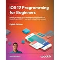 thumbnail image 1 of iOS 17 Programming for Beginners - Eighth Edition: Unlock the world of iOS Development with Swift 5.9, Xcode 15, and iOS, (Paperback), 1 of 1