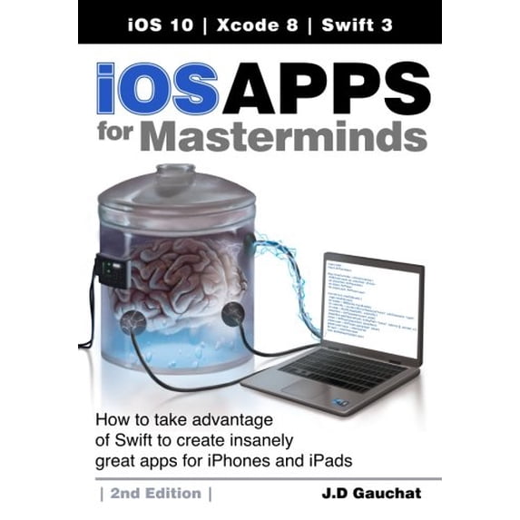 Pre-Owned iOS Apps for Masterminds, 2nd Edition: How to take advantage of Swift 3 to create insanely great apps for iPhones and iPads (Paperback) 1537517880 9781537517889