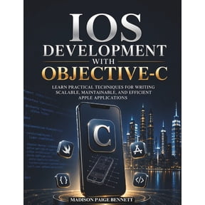 iOS Development with Objective-C: Learn Practical Techniques for Writing Scalable, Maintainable, and Efficient Apple App, (Paperback)