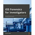 thumbnail image 1 of Pre-Owned IOS Forensics for Investigators : Take Mobile Forensics to the Next Level by Analyzing, Extracting, and Reporting Sensitive Evidence (Paperback) 9781803234083, 1 of 1