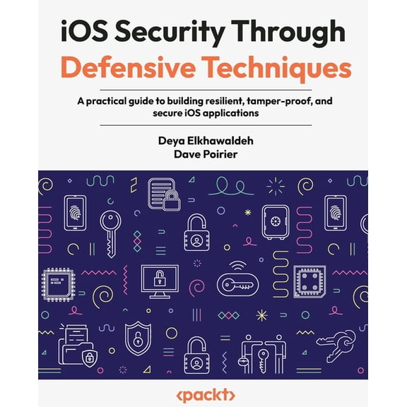 iOS Security Through Defensive Techniques: A practical guide to building resilient, tamper-proof, and secure iOS applica, (Paperback)