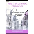 thumbnail image 1 of iPHONE 15 PRO & 15 PRO MAX USER GUIDE 2024: A Comprehensive and unique manual for beginners, intermediate & seniors (Paperback), 1 of 1