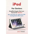 thumbnail image 1 of iPad For Seniors : Simplified Apple iPad user manual for Starters (tips and tricks for using your iOS-running device like a pro) (Paperback), 1 of 1