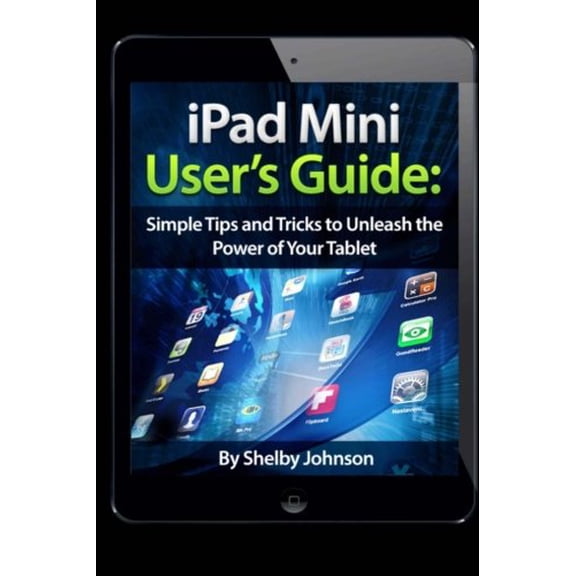 Pre-Owned iPad Mini Users Guide: Simple Tips and Tricks to Unleash the Power of your Tablet! (Paperback) 0615896510 9780615896519