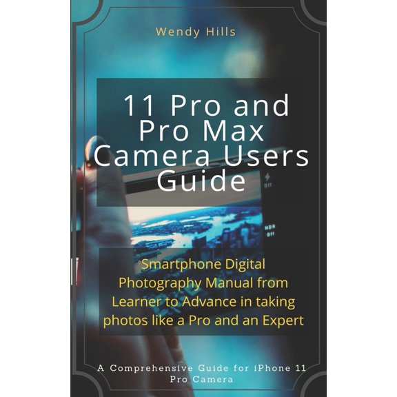 iPhone 11 Pro and Pro Max Camera Users Guide: Smartphone Digital Photography Manual from Learner to Advance in taking photos like a Pro and an Expert (Paperback)